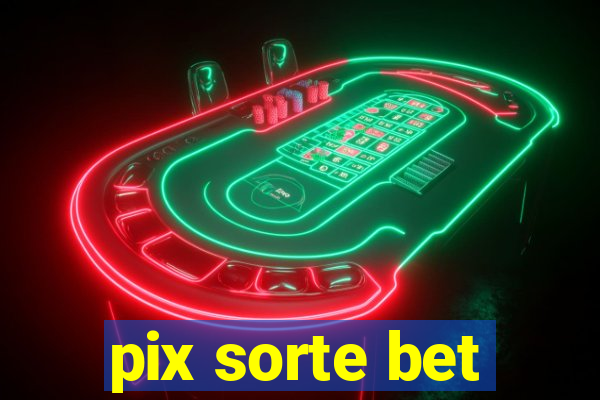 pix sorte bet